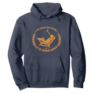 The Legend Has Retired Hoodie Not My Problem Anymore Funny Relax Time TS10 Navy Print Your Wear