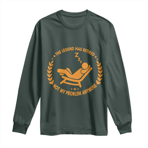 The Legend Has Retired Long Sleeve Shirt Not My Problem Anymore Funny Relax Time TS10 Dark Forest Green Print Your Wear