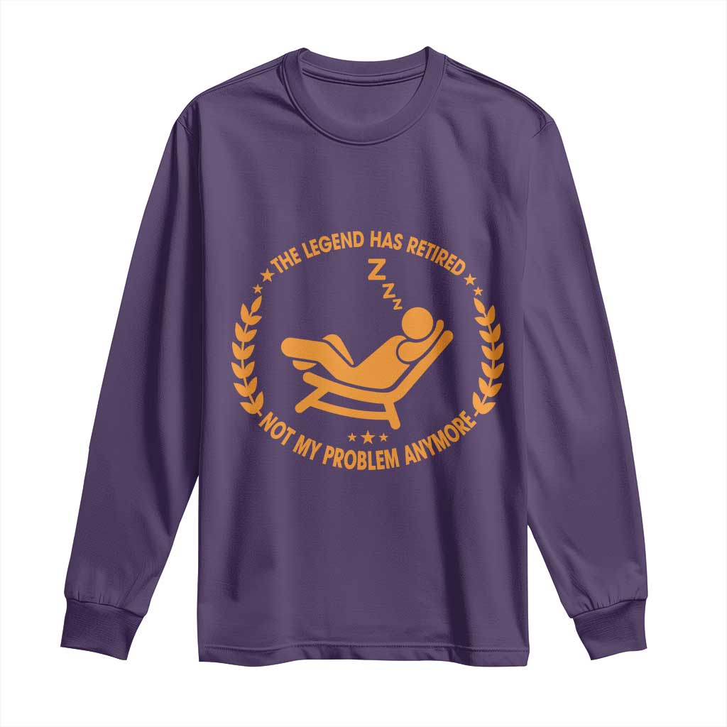 The Legend Has Retired Long Sleeve Shirt Not My Problem Anymore Funny Relax Time TS10 Purple Print Your Wear
