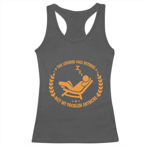 The Legend Has Retired Racerback Tank Top Not My Problem Anymore Funny Relax Time TS10 Dark Heather Print Your Wear