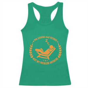 The Legend Has Retired Racerback Tank Top Not My Problem Anymore Funny Relax Time TS10 Irish Green Print Your Wear