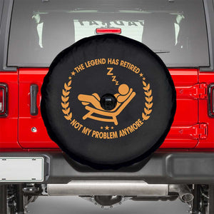 The Legend Has Retired Spare Tire Cover Not My Problem Anymore Funny Relax Time TS10 Black Print Your Wear