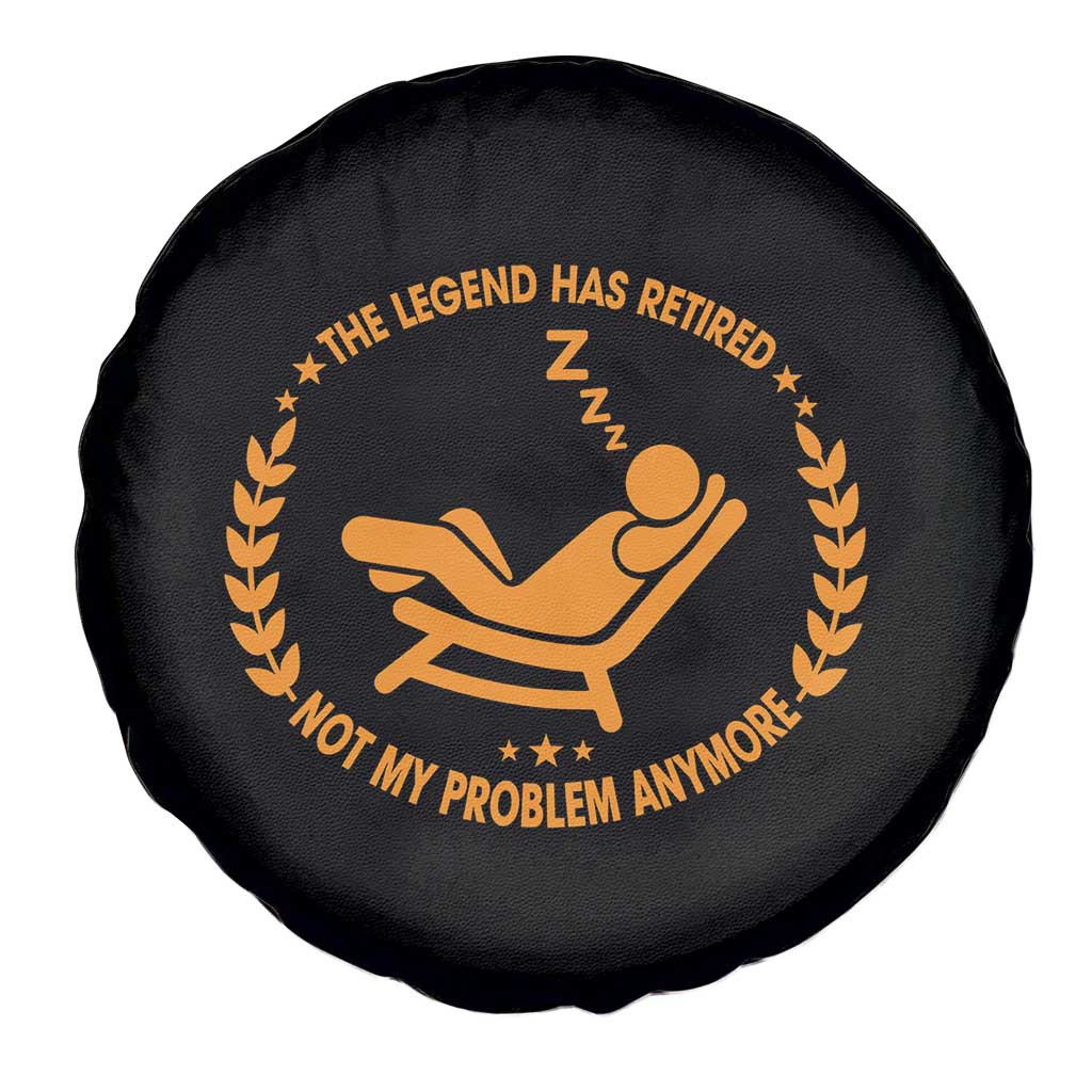 The Legend Has Retired Spare Tire Cover Not My Problem Anymore Funny Relax Time TS10 Print Your Wear