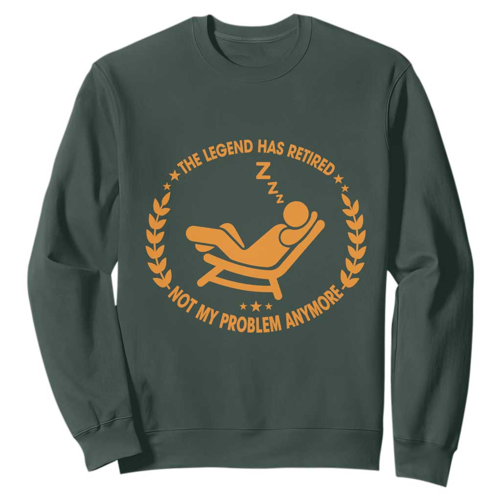 The Legend Has Retired Sweatshirt Not My Problem Anymore Funny Relax Time TS10 Dark Forest Green Print Your Wear