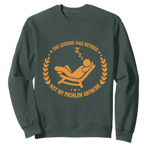 The Legend Has Retired Sweatshirt Not My Problem Anymore Funny Relax Time TS10 Dark Forest Green Print Your Wear