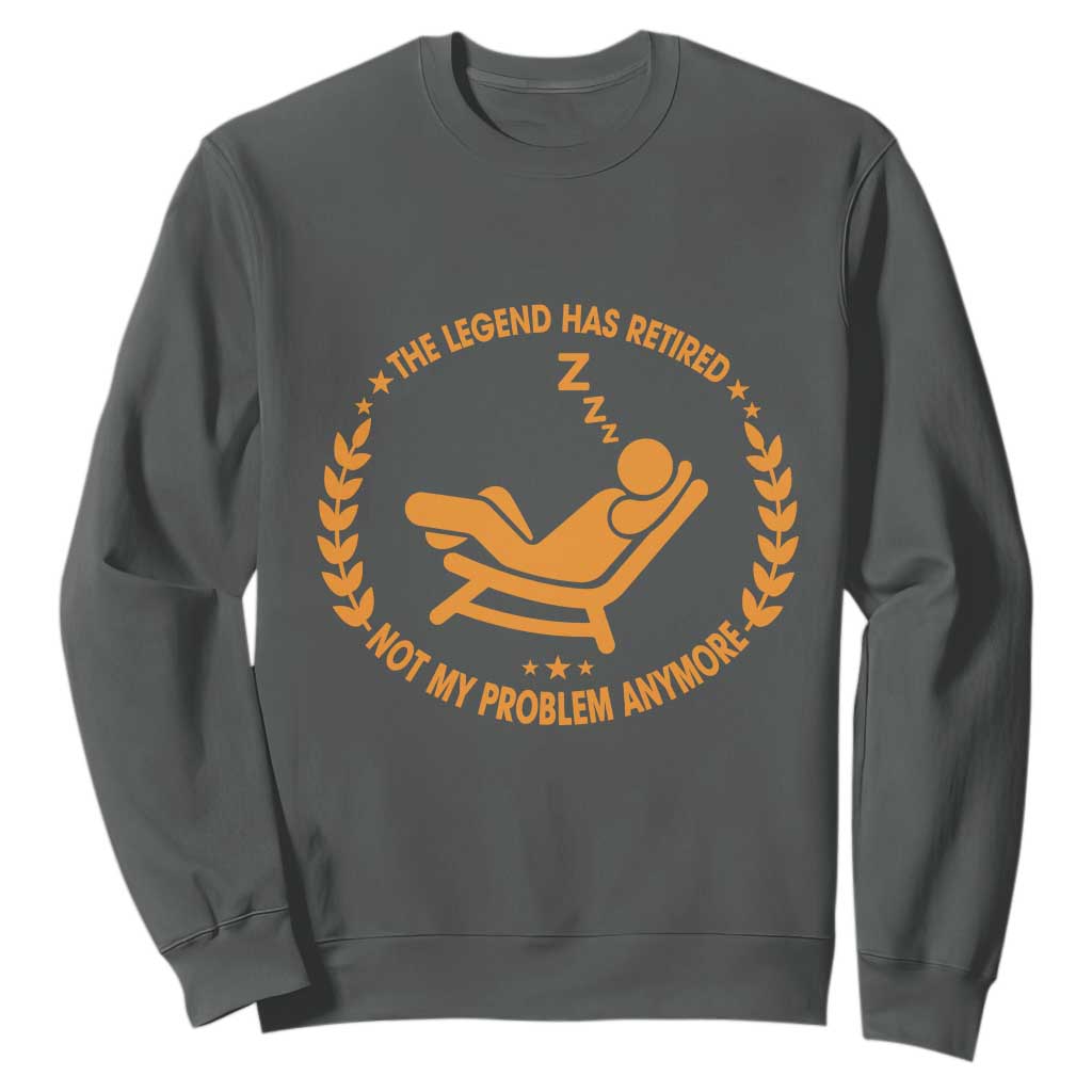 The Legend Has Retired Sweatshirt Not My Problem Anymore Funny Relax Time TS10 Dark Heather Print Your Wear