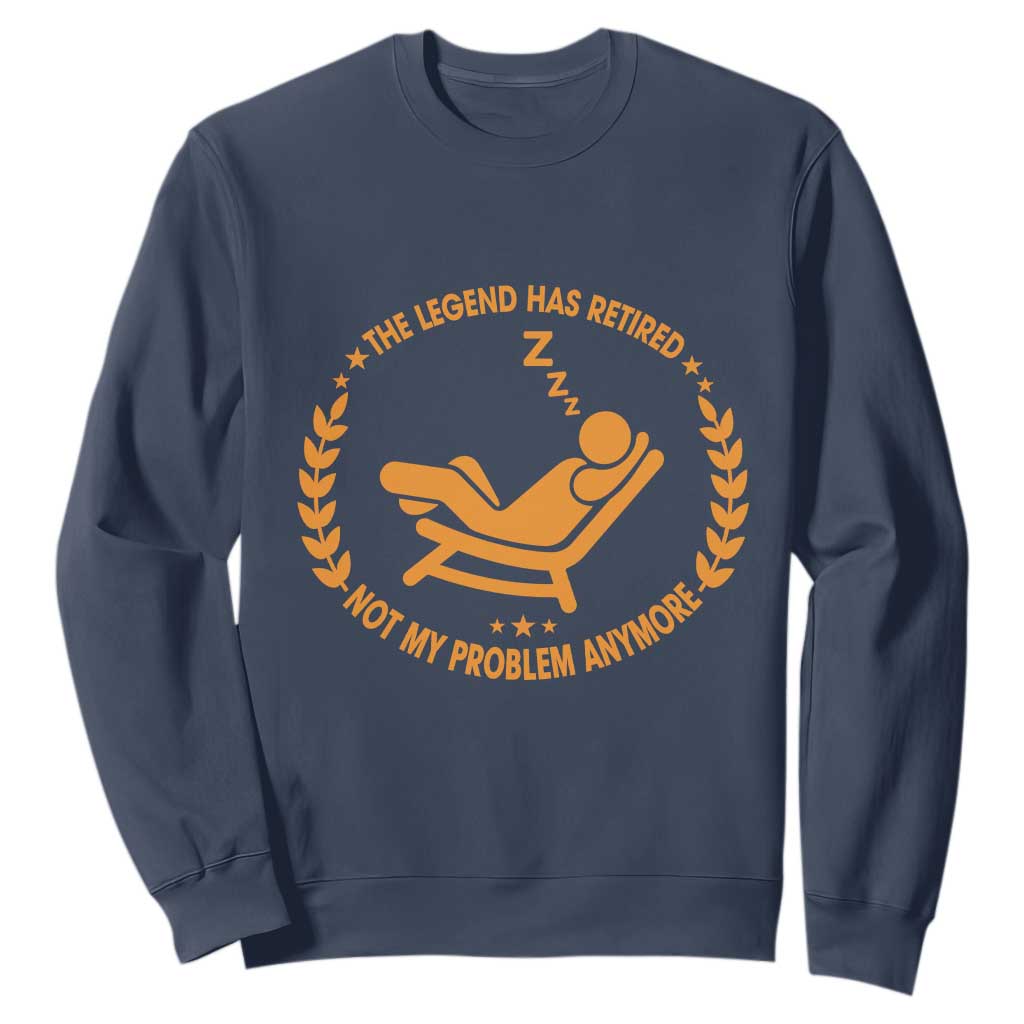 The Legend Has Retired Sweatshirt Not My Problem Anymore Funny Relax Time TS10 Navy Print Your Wear