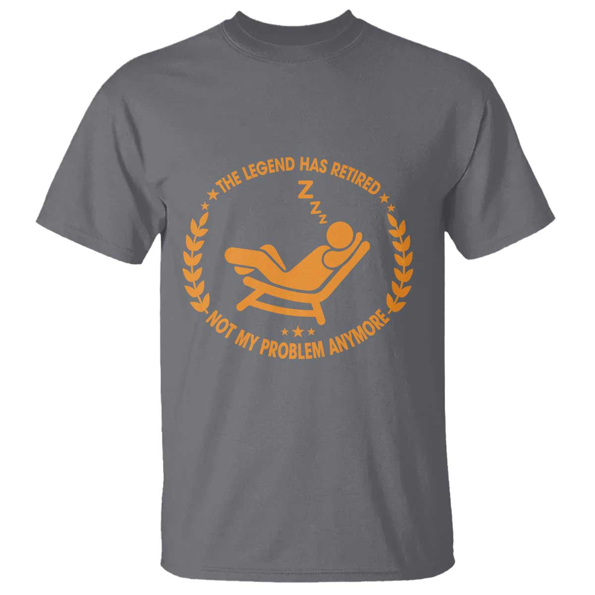 The Legend Has Retired T Shirt Not My Problem Anymore Funny Relax Time TS10 Charcoal Print Your Wear