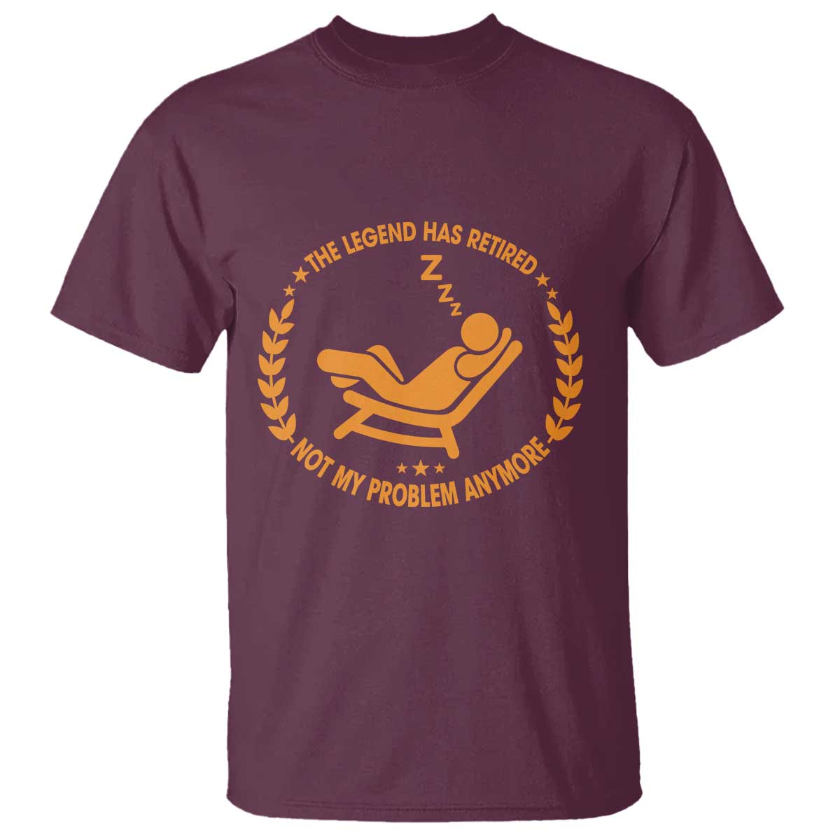 The Legend Has Retired T Shirt Not My Problem Anymore Funny Relax Time TS10 Maroon Print Your Wear