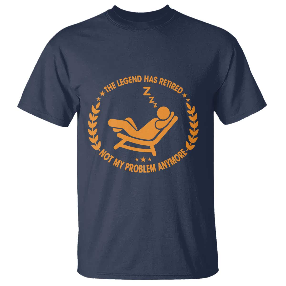 The Legend Has Retired T Shirt Not My Problem Anymore Funny Relax Time TS10 Navy Print Your Wear