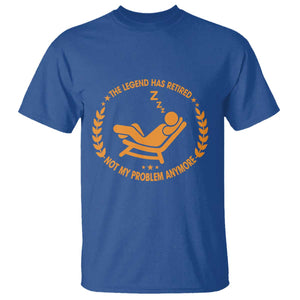 The Legend Has Retired T Shirt Not My Problem Anymore Funny Relax Time TS10 Royal Blue Print Your Wear