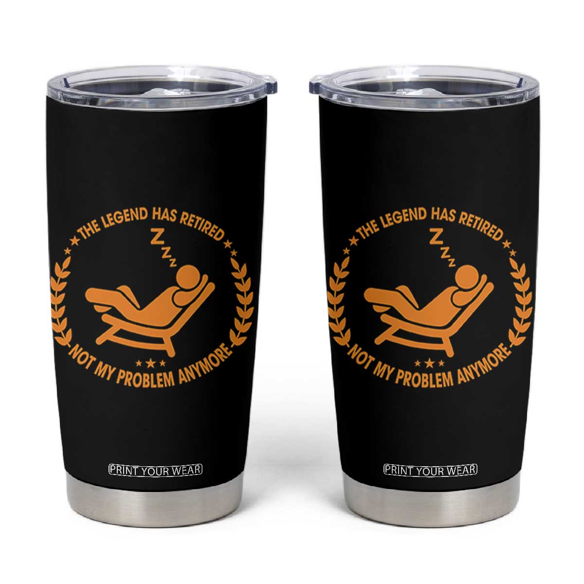The Legend Has Retired Tumbler Cup Not My Problem Anymore Funny Relax Time TS10 Black Print Your Wear