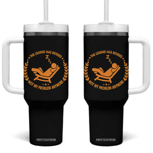 The Legend Has Retired Tumbler With Handle Not My Problem Anymore Funny Relax Time TS10 One Size: 40 oz Black Print Your Wear