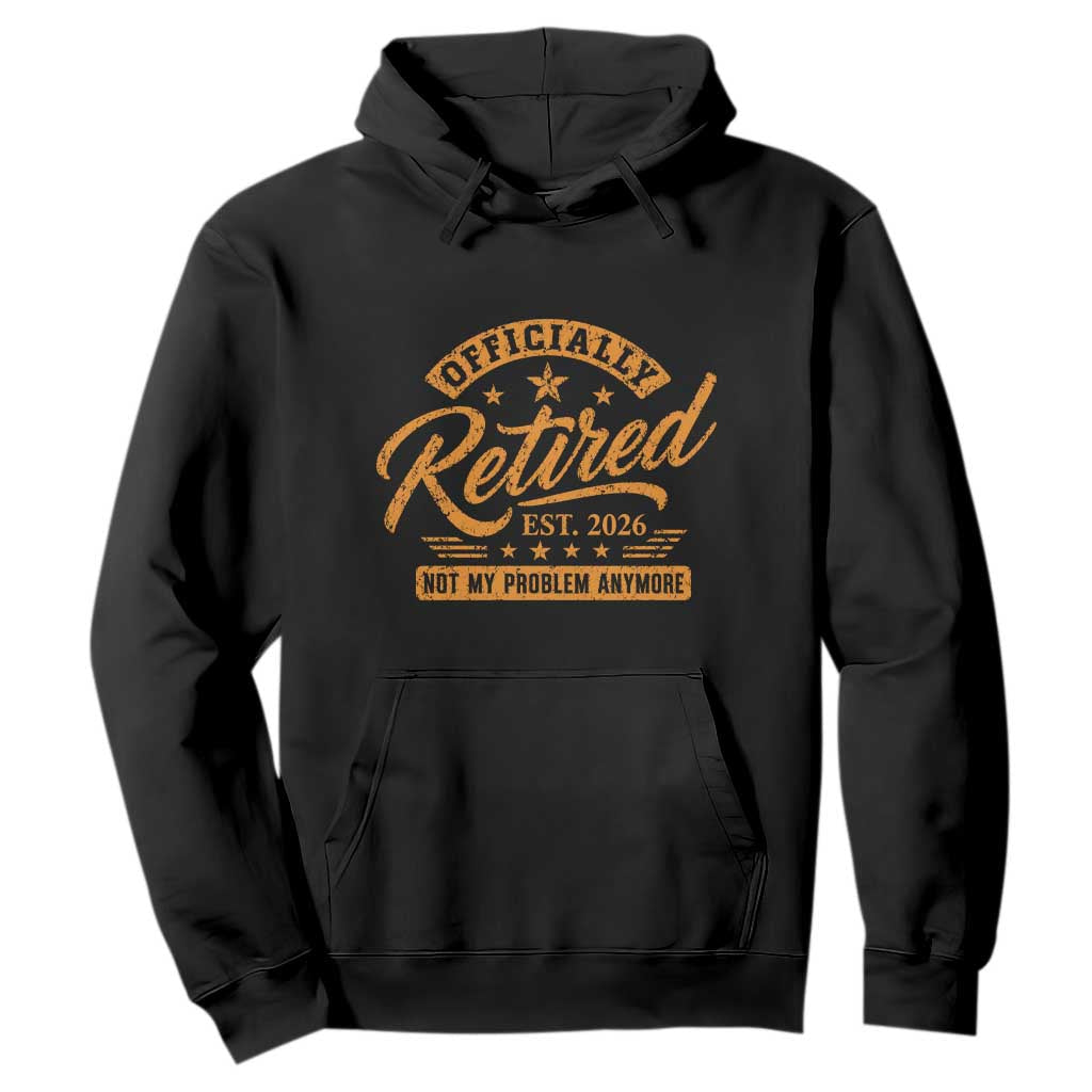 Official Retired 2026 Hoodie Not My Problem Anymore Retro Vintage Retiring TS10 Black Print Your Wear