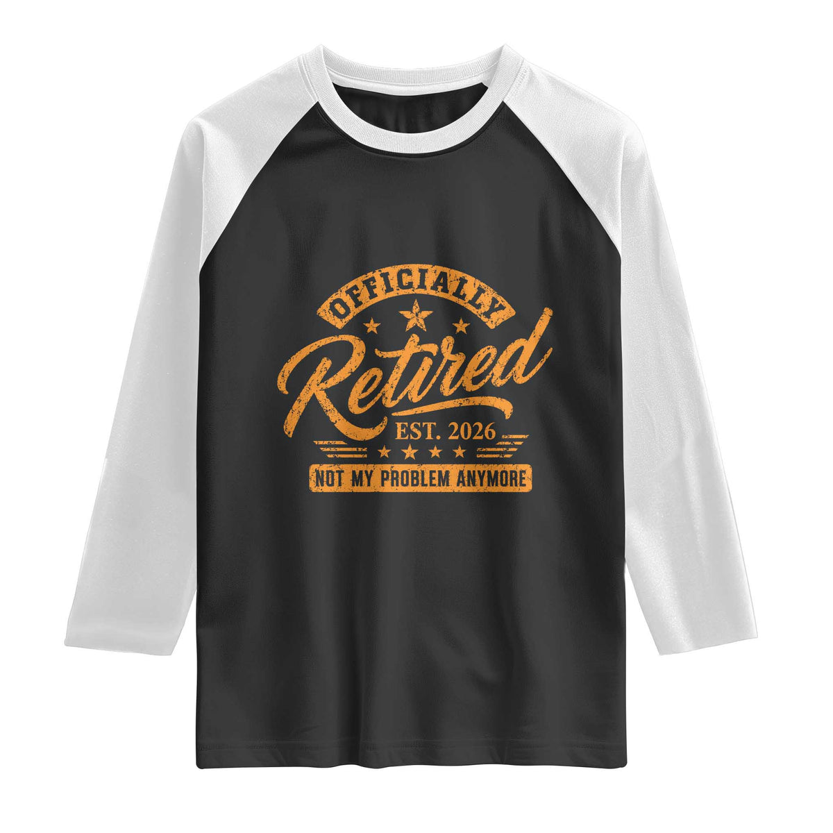 Official Retired 2026 Raglan Shirt Not My Problem Anymore Retro Vintage Retiring TS10 Black White Print Your Wear