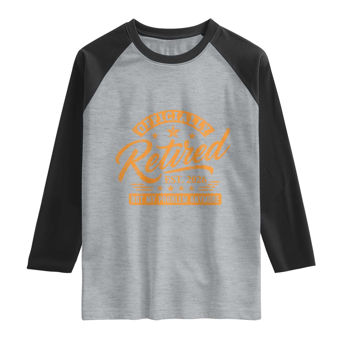 Official Retired 2026 Raglan Shirt Not My Problem Anymore Retro Vintage Retiring TS10 Heather Gray Black Print Your Wear