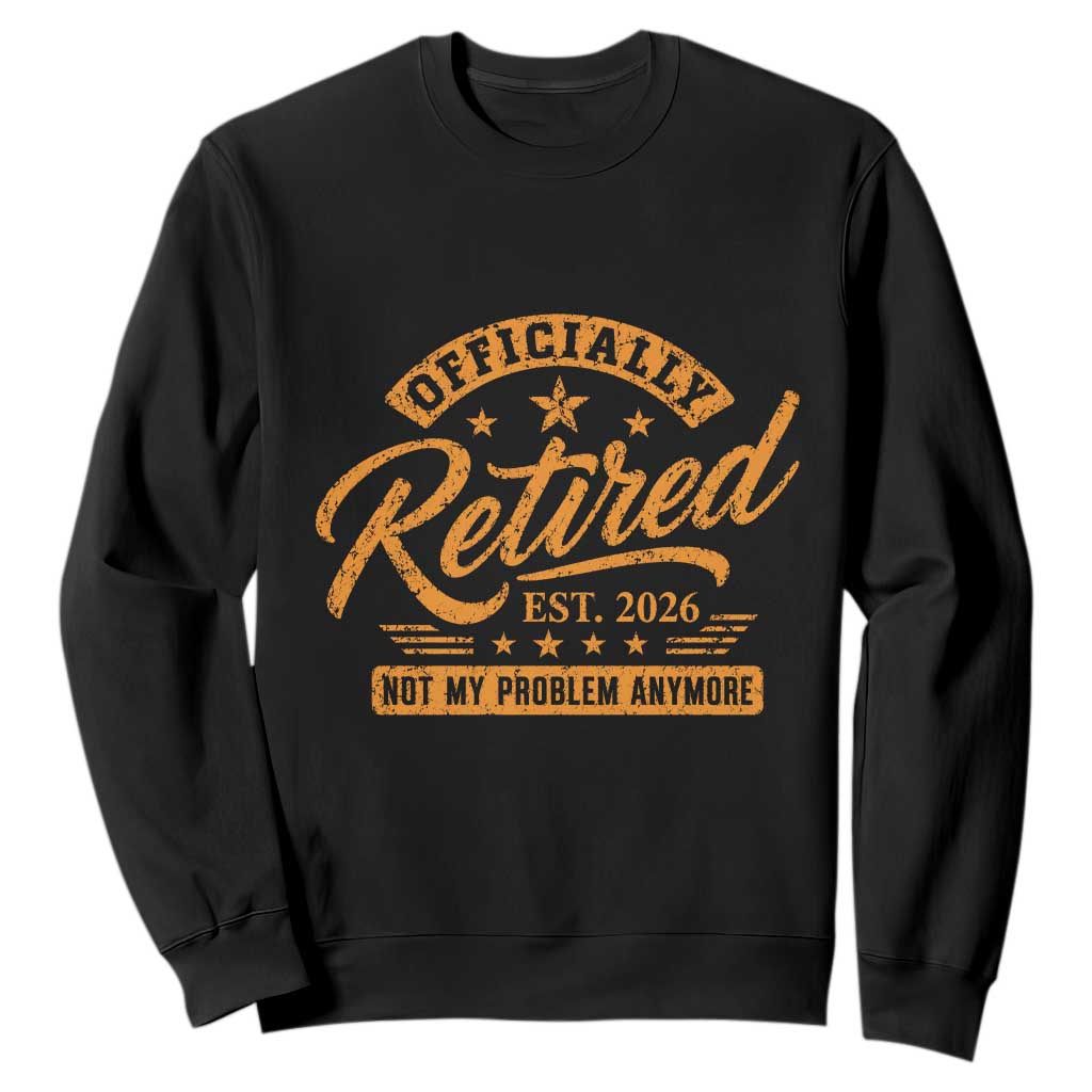 Official Retired 2026 Sweatshirt Not My Problem Anymore Retro Vintage Retiring TS10 Black Print Your Wear