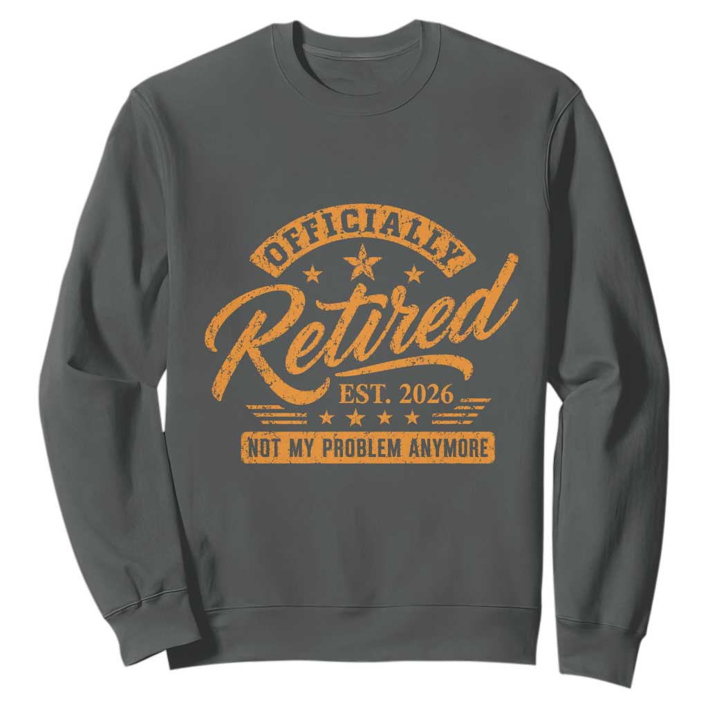 Official Retired 2026 Sweatshirt Not My Problem Anymore Retro Vintage Retiring TS10 Dark Heather Print Your Wear