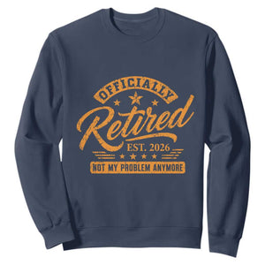 Official Retired 2026 Sweatshirt Not My Problem Anymore Retro Vintage Retiring TS10 Navy Print Your Wear