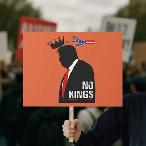 No Kings Protest Sign Funny Resist Meme TS10 Horizontal 18" × 24" Orange Print Your Wear