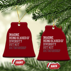 Imagine Being Scared Of Diversity But Not Dictatorship Ceramic Ornament Retro Vintage TS10 Print Your Wear