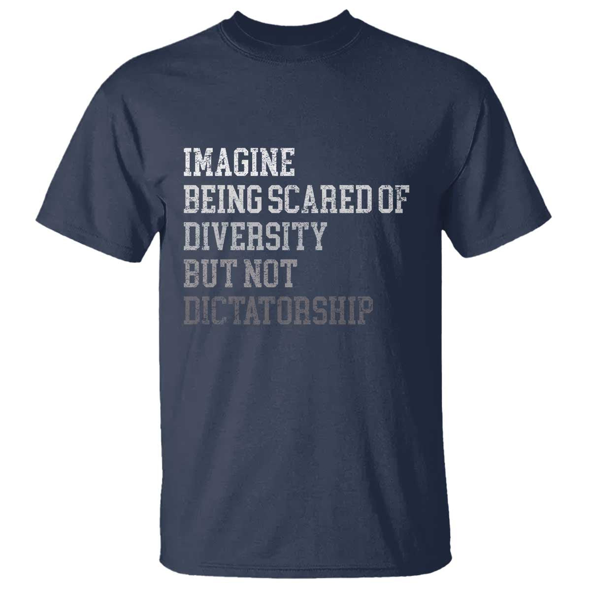 Imagine Being Scared Of Diversity But Not Dictatorship T Shirt Retro Vintage TS10 Navy Print Your Wear