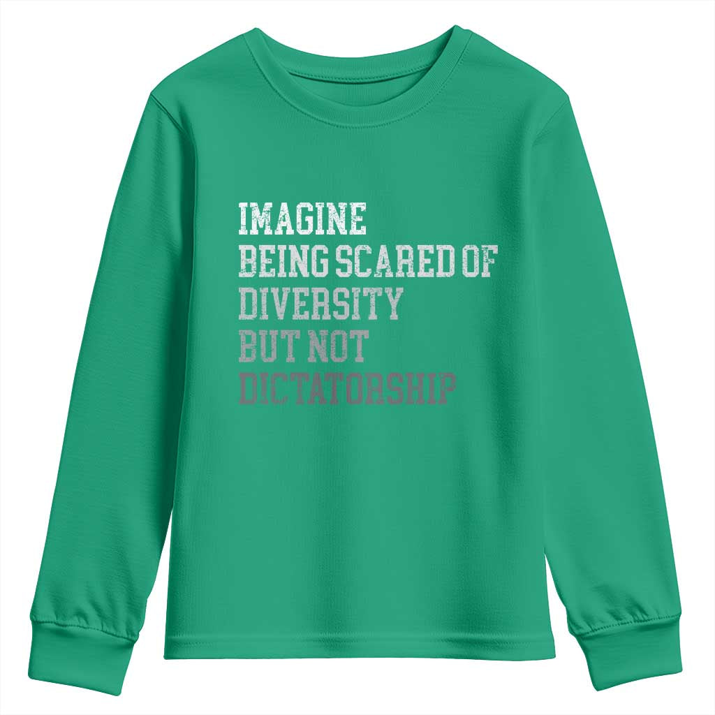 Imagine Being Scared Of Diversity But Not Dictatorship Youth Sweatshirt Retro Vintage TS10 Irish Green Print Your Wear