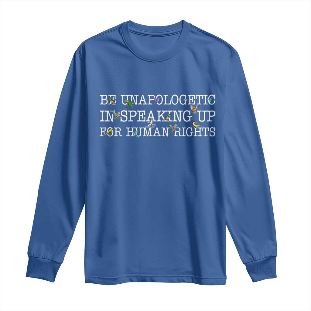 Unapologetic Speaking For Human Rights Long Sleeve Shirt Positive Message Protest Bird Diversity TS10 Royal Blue Print Your Wear