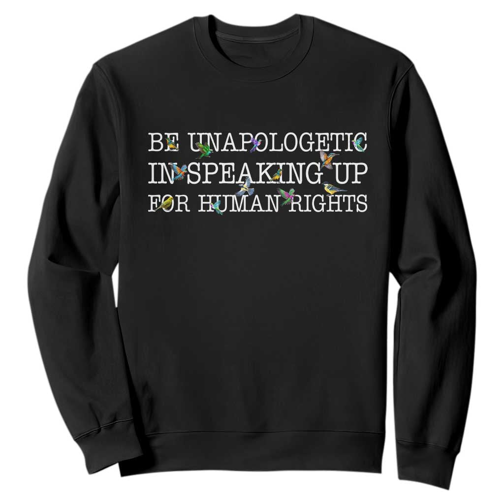 Unapologetic Speaking For Human Rights Sweatshirt Positive Message Protest Bird Diversity TS10 Black Print Your Wear