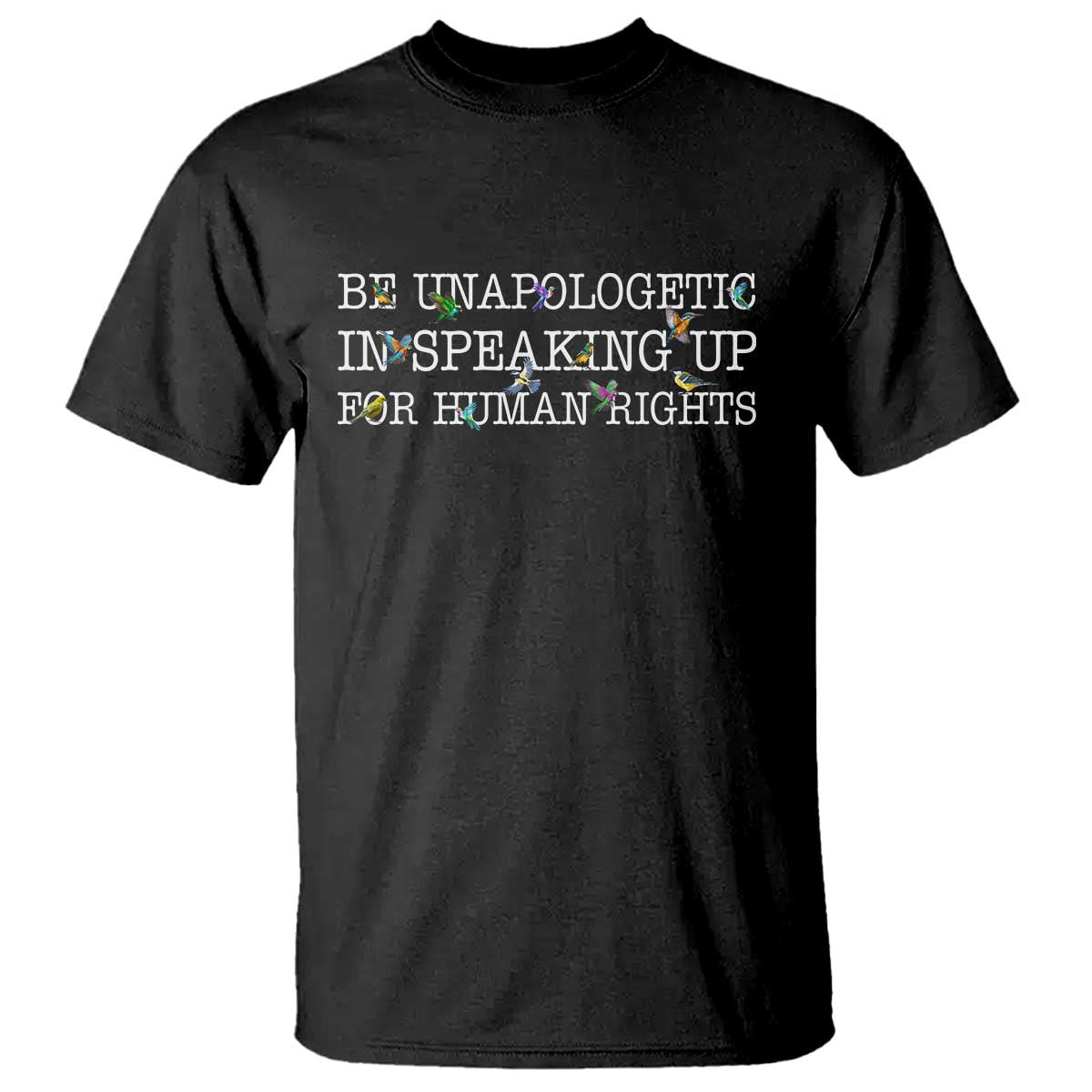 Unapologetic Speaking For Human Rights T Shirt Positive Message Protest Bird Diversity TS10 Black Print Your Wear