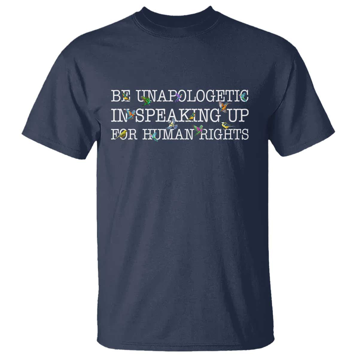 Unapologetic Speaking For Human Rights T Shirt Positive Message Protest Bird Diversity TS10 Navy Print Your Wear