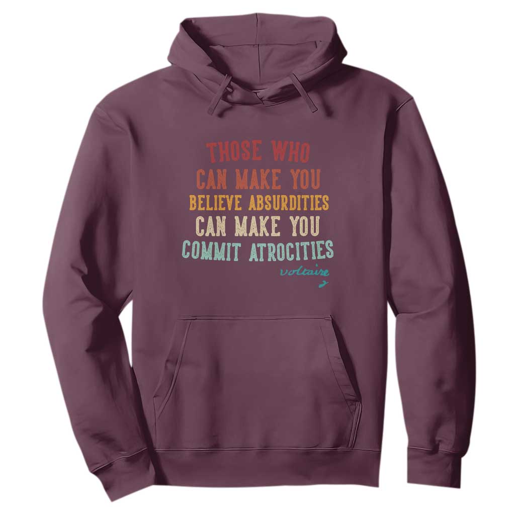Voltaire Quote Hoodie Protest Believe Absurdities Commit Atrocities Retro TS10 Maroon Print Your Wear