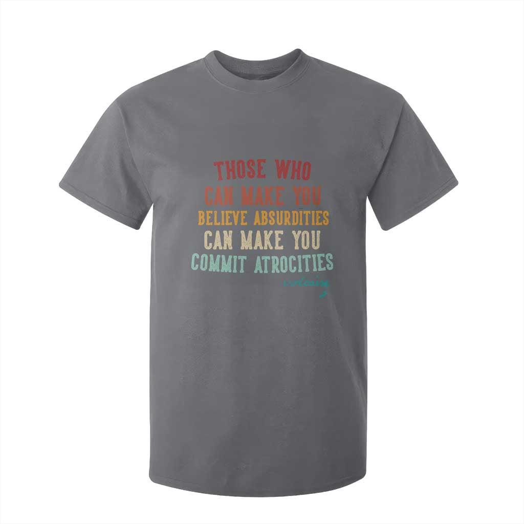Voltaire Quote T Shirt For Kid Protest Believe Absurdities Commit Atrocities Retro TS10 Charcoal Print Your Wear