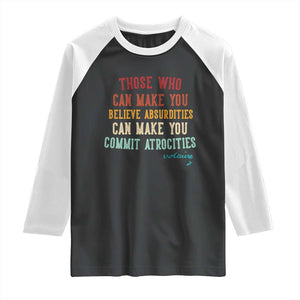 Voltaire Quote Raglan Shirt Protest Believe Absurdities Commit Atrocities Retro TS10 Black White Print Your Wear