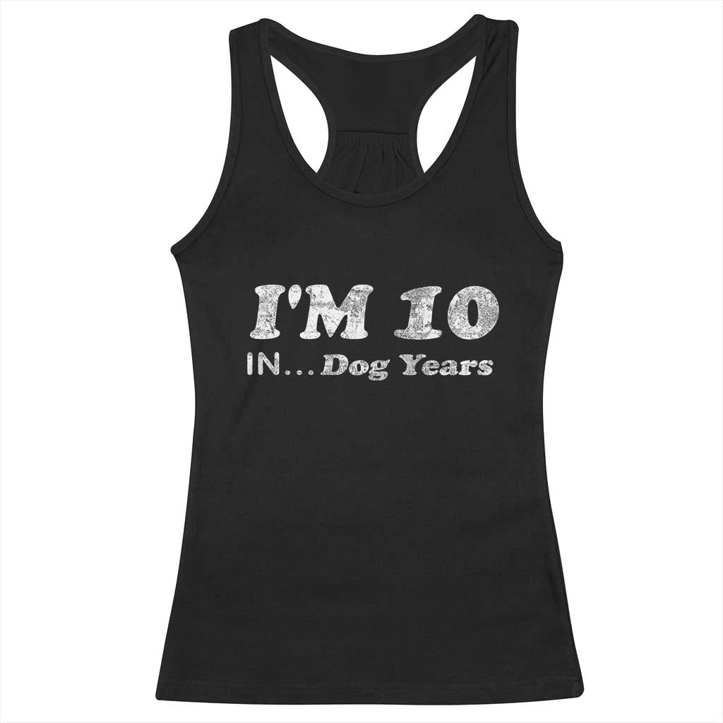 Funny 70th Birthday Gag Gift Racerback Tank Top Vintage I'm 10 In Dog Years Funny Turning 70 Year Old TS10 Black Print Your Wear