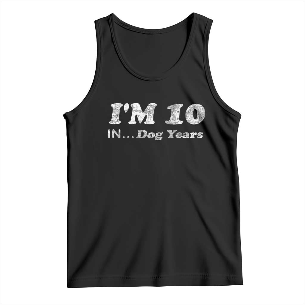 Funny 70th Birthday Gag Gift Tank Top Vintage I'm 10 In Dog Years Funny Turning 70 Year Old TS10 Black Print Your Wear