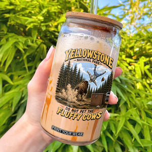 Yellowstone National Park Do Not Pet The Fluffy Cows Bison Glass Can TS10 White Print Your Wear