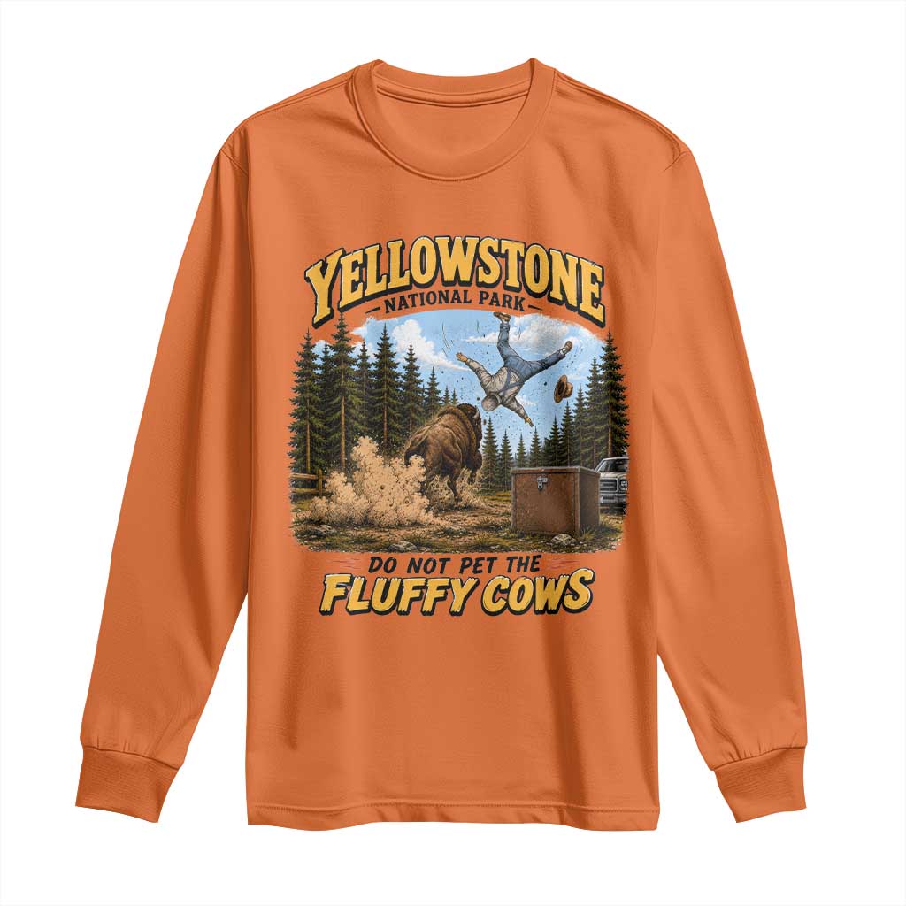 Yellowstone National Park Do Not Pet The Fluffy Cows Bison Long Sleeve Shirt TS10 Orange Print Your Wear