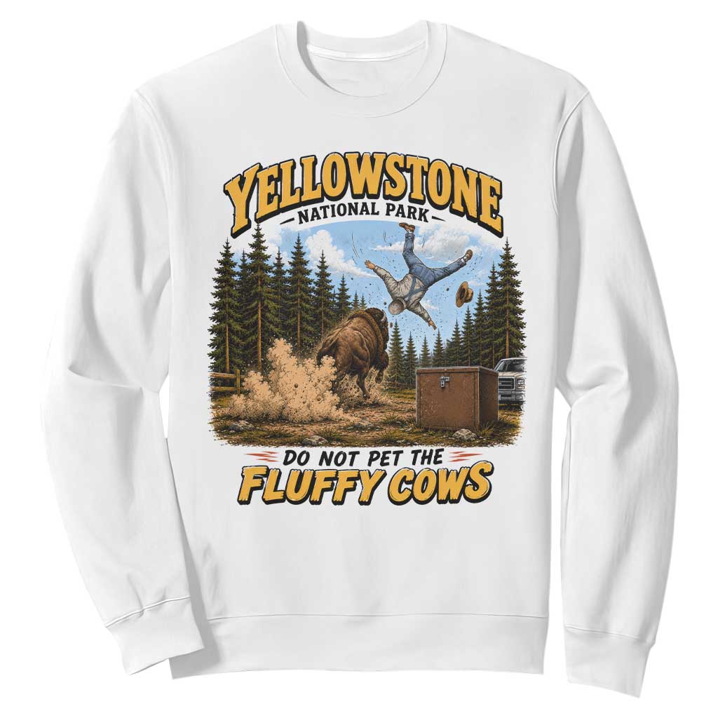 Yellowstone National Park Do Not Pet The Fluffy Cows Bison Sweatshirt TS10 White Print Your Wear