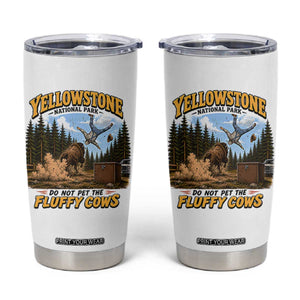 Yellowstone National Park Do Not Pet The Fluffy Cows Bison Tumbler Cup TS10 White Print Your Wear
