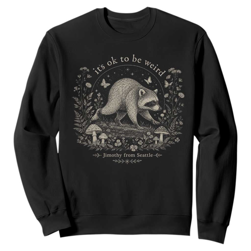 Its Ok To Be Weird Jimothy Seattle Raccoon Vintage Cottagecore Sweatshirt TS10 Black Print Your Wear