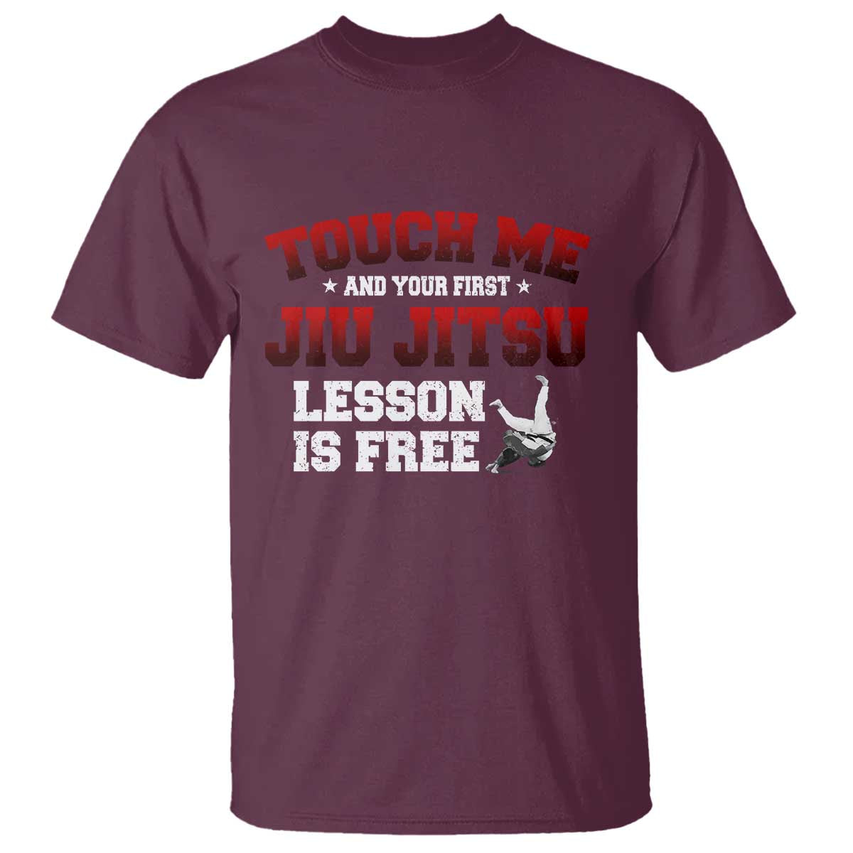 Brazilian BJJ T Shirt Touch Me First Jiu Jitsu Lesson Is Free TS10 Maroon Print Your Wear