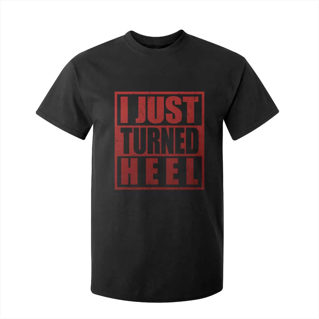 I Just Turned Heel T Shirt For Kid Pro Wrestling Retro Distressed TS10 Black Print Your Wear