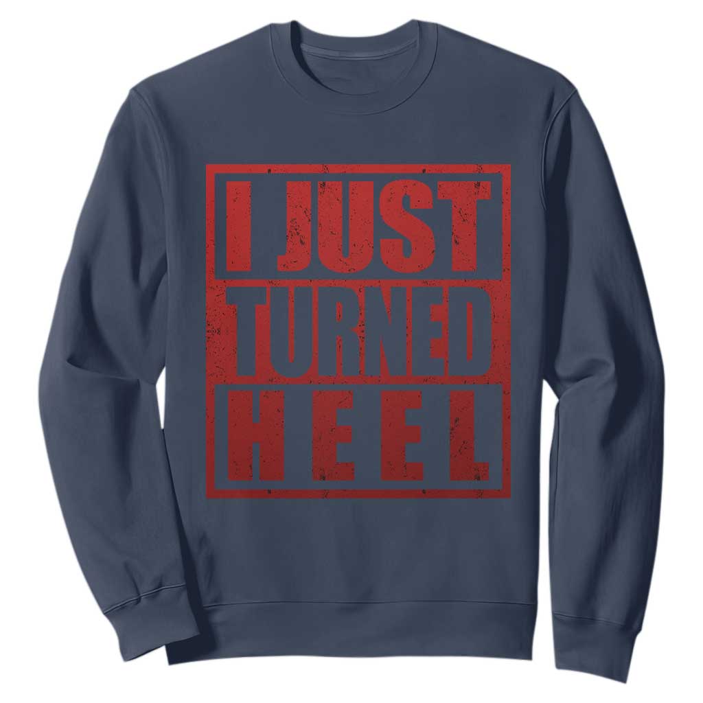 I Just Turned Heel Sweatshirt Pro Wrestling Retro Distressed TS10 Navy Print Your Wear