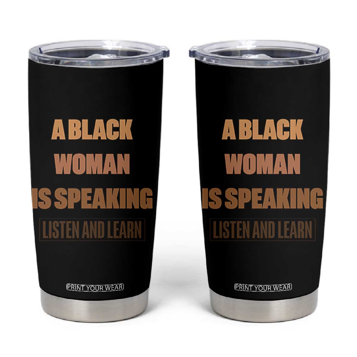 A Black Woman Is Speaking Listen And Learn Tumbler Cup Black History Month TS10 Black Print Your Wear