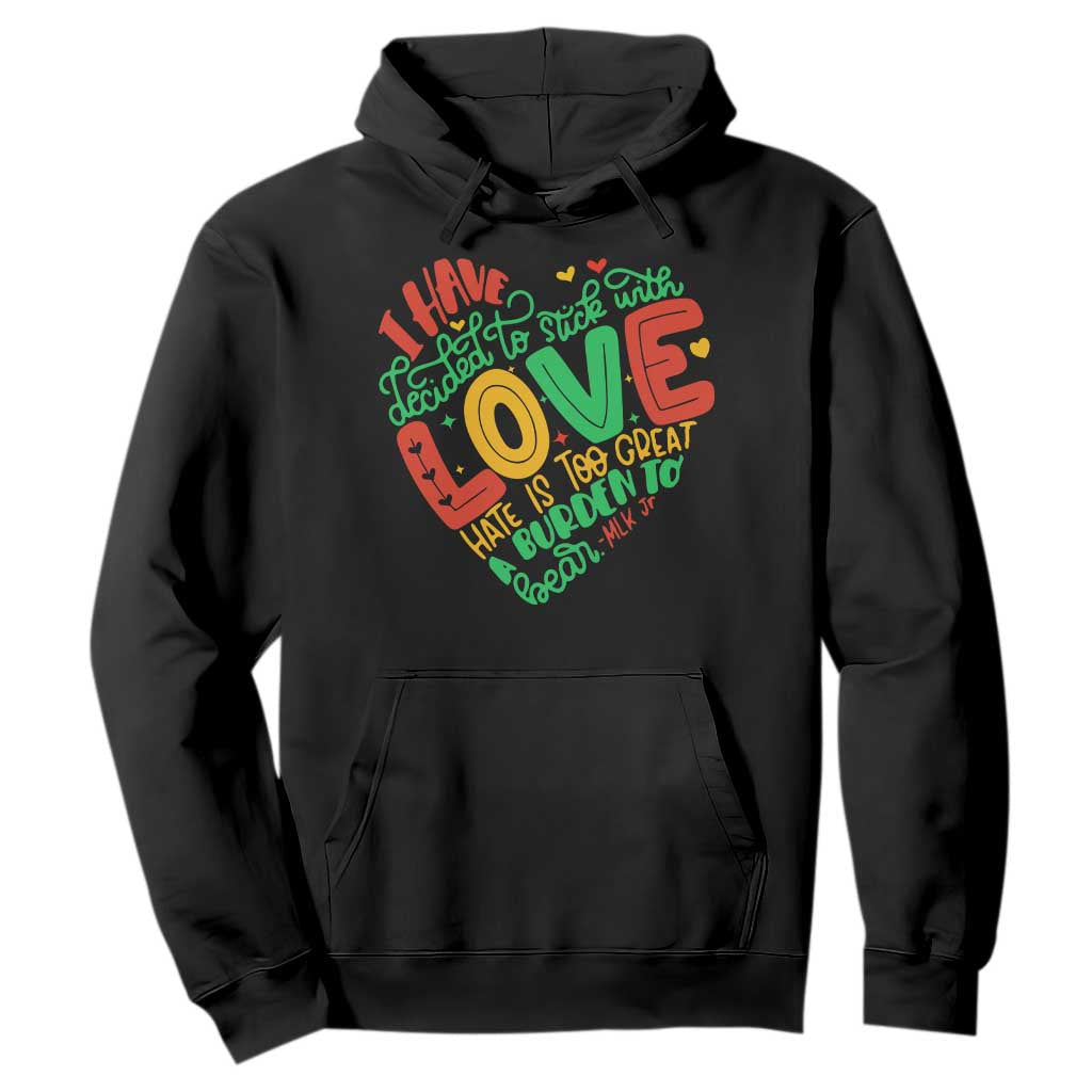 Martin Luther King Hoodie I Have Decided to Stick With Love MLK Black History Month TS10 Black Print Your Wear