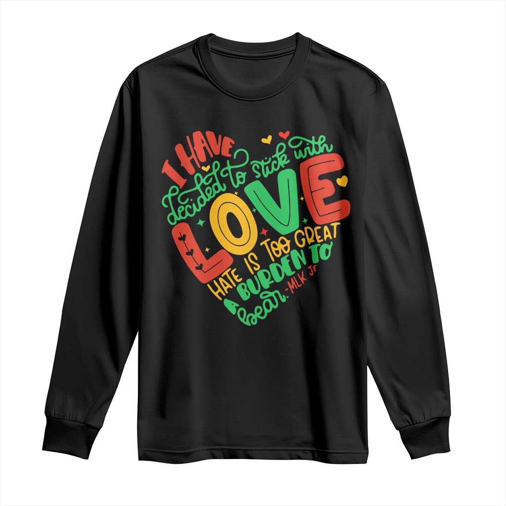 Martin Luther King Long Sleeve Shirt I Have Decided to Stick With Love MLK Black History Month TS10 Black Print Your Wear