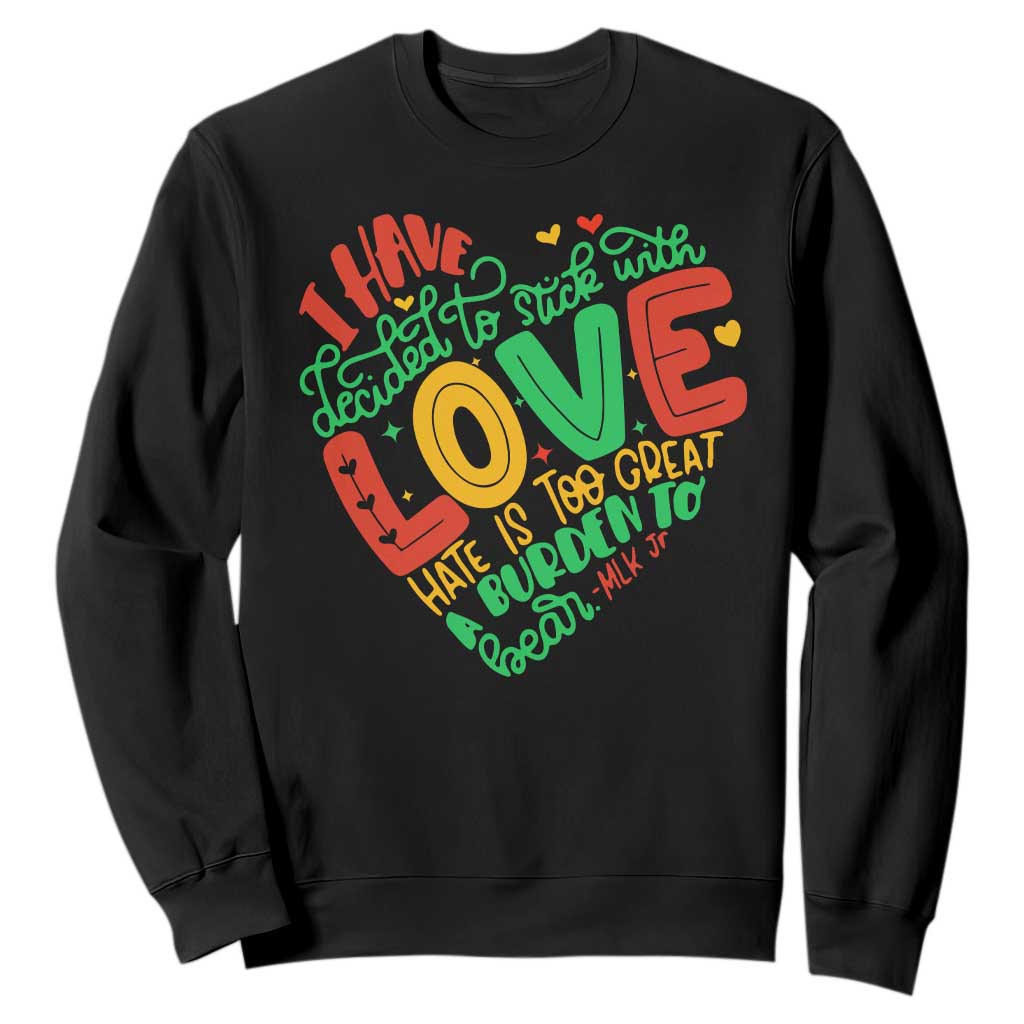 Martin Luther King Sweatshirt I Have Decided to Stick With Love MLK Black History Month TS10 Black Print Your Wear