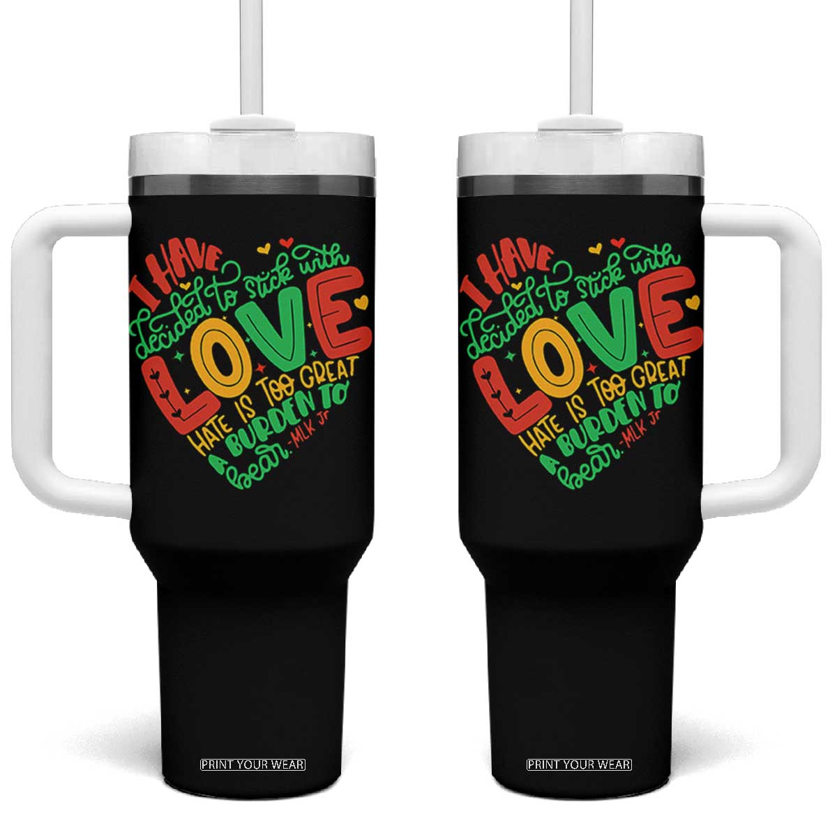 Martin Luther King Tumbler With Handle I Have Decided to Stick With Love MLK Black History Month TS10 One Size: 40 oz Black Print Your Wear
