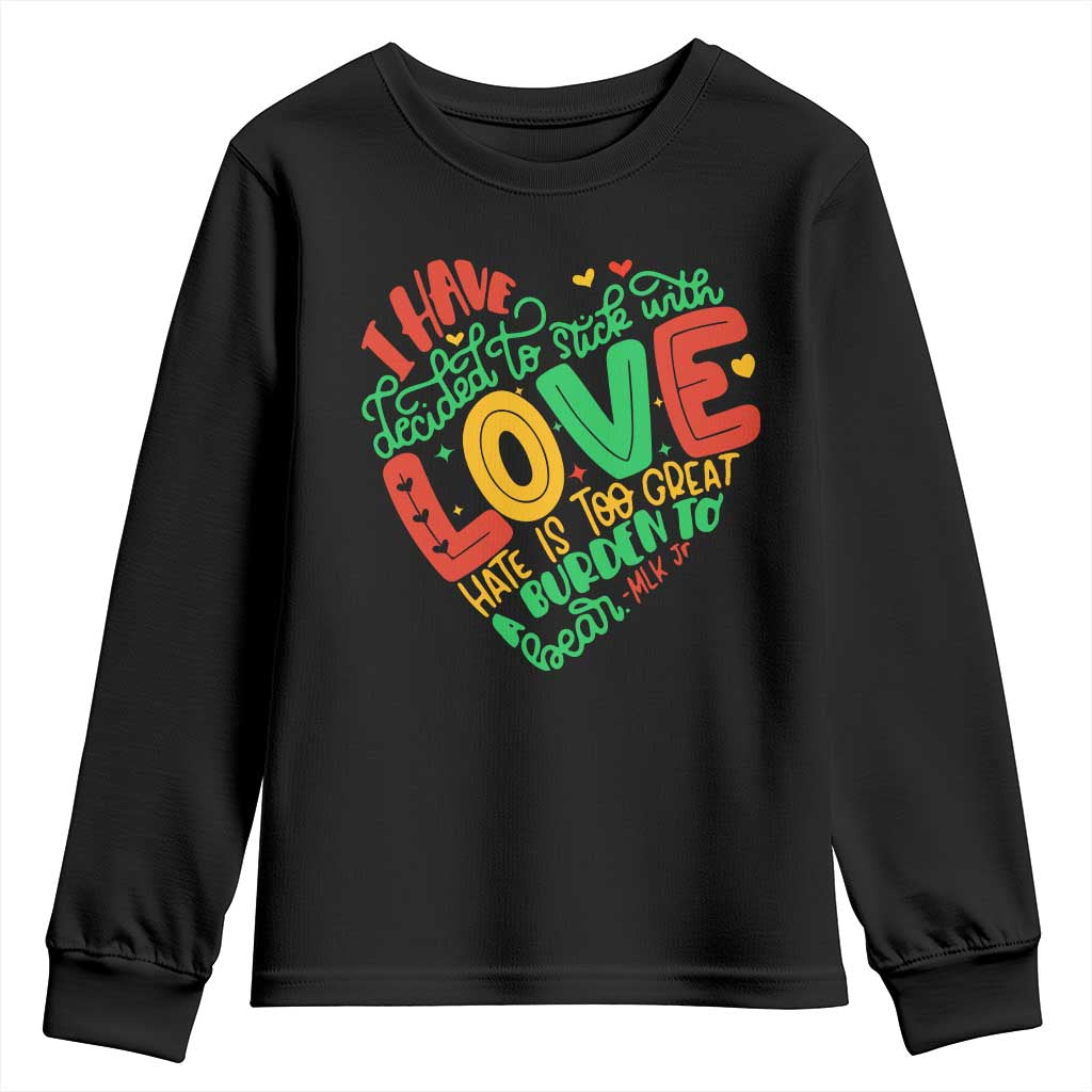 Martin Luther King Youth Sweatshirt I Have Decided to Stick With Love MLK Black History Month TS10 Black Print Your Wear